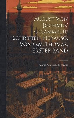 bokomslag August Von Jochmus' Gesammelte Schriften, Herausg. Von G.M. Thomas, ERSTER BAND