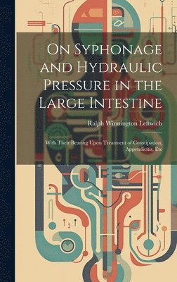 bokomslag On Syphonage and Hydraulic Pressure in the Large Intestine