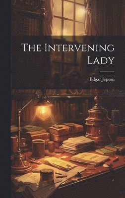 Edgar Jepson - Intervening Lady, Inbunden