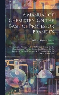 bokomslag A Manual of Chemistry, On the Basis of Professor Brande's