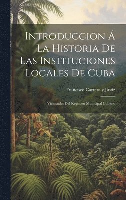 bokomslag Introduccion  La Historia De Las Instituciones Locales De Cuba