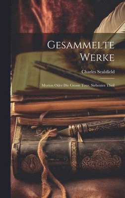 Charles Sealsfield - Gesammelte Werke, Inbunden
