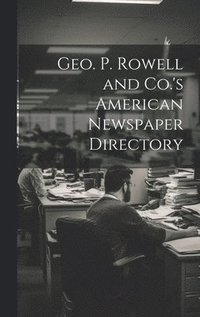 bokomslag Geo. P. Rowell and Co.'s American Newspaper Directory