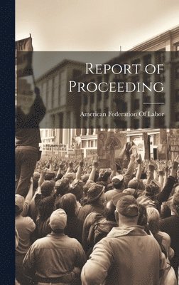 American Federation of Labor - Report of Proceeding, Inbunden