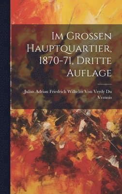 bokomslag Im Grossen Hauptquartier, 1870-71, Dritte Auflage