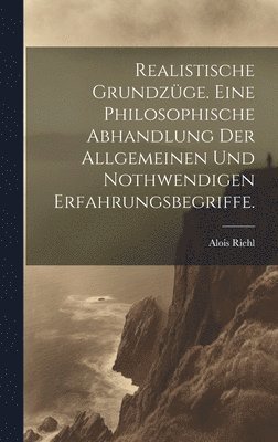 bokomslag Realistische Grundzge. Eine philosophische Abhandlung der allgemeinen und nothwendigen Erfahrungsbegriffe.