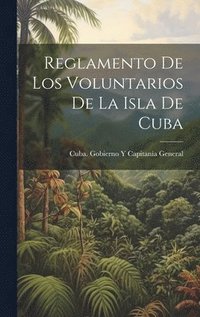 bokomslag Reglamento De Los Voluntarios De La Isla De Cuba