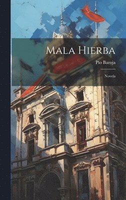 Pío Baroja - Mala Hierba, Inbunden