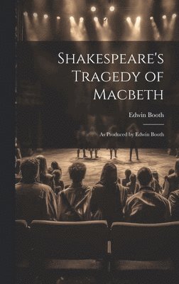 Edwin Booth - Shakespeare's Tragedy of Macbeth, Inbunden