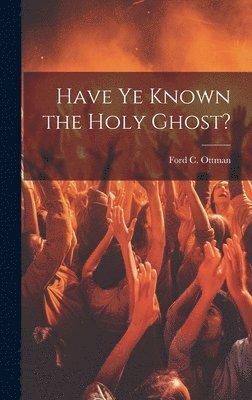 Have Ye Known the Holy Ghost? 1