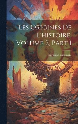 bokomslag Les Origines De L'histoire, Volume 2, part 1