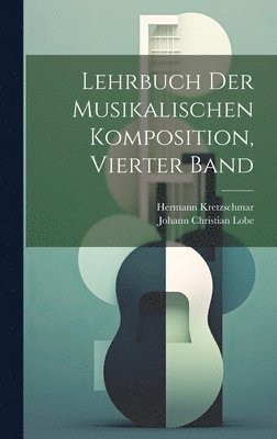 Lehrbuch Der Musikalischen Komposition, Vierter Band 1