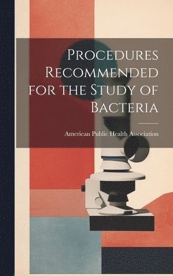 American Public Health Association - Procedures Recommended for the Study of Bacteria, Inbunden