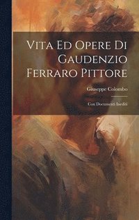 bokomslag Vita Ed Opere Di Gaudenzio Ferraro Pittore