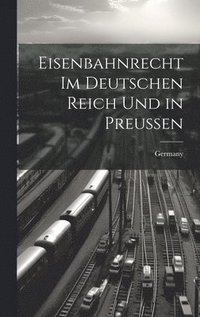 bokomslag Eisenbahnrecht Im Deutschen Reich Und in Preussen