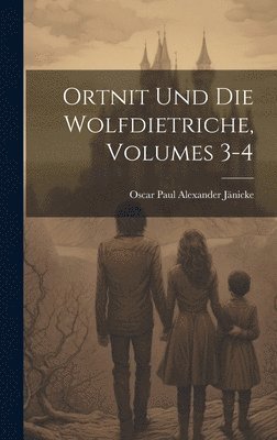 bokomslag Ortnit Und Die Wolfdietriche, Volumes 3-4