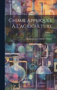 bokomslag Chimie Applique  L'agriculture; Volume 1
