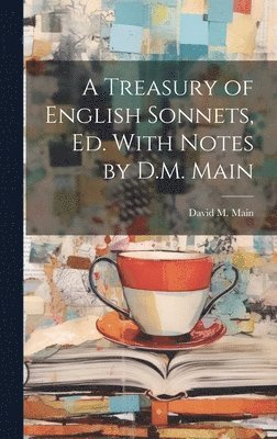 bokomslag A Treasury of English Sonnets, Ed. With Notes by D.M. Main