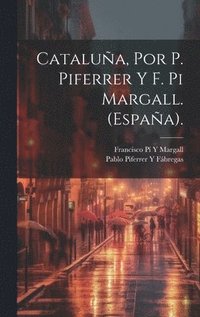 bokomslag Catalua, Por P. Piferrer Y F. Pi Margall. (Espaa).