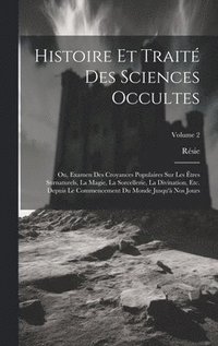 bokomslag Histoire Et Trait Des Sciences Occultes