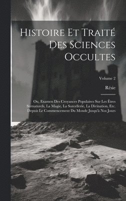 Histoire Et Trait Des Sciences Occultes 1