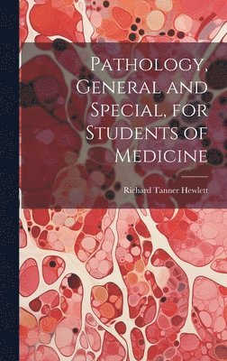 Pathology, General and Special, for Students of Medicine 1