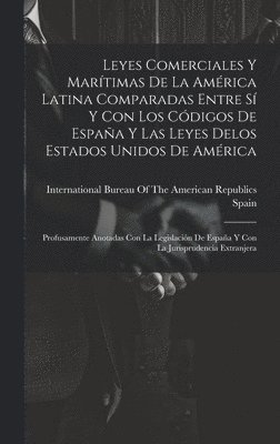 Spain, International Bureau of the American - Leyes Comerciales Y Marítimas De La América Latina Comparadas Entre Sí Y Con Los Códigos De España Y Las Leyes Delos Estados Unidos De América, Inbunden