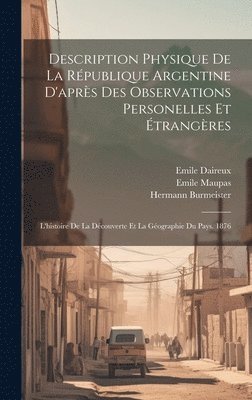 Hermann Burmeister, Emile Maupas, Emile Daireux - Description Physique De La République Argentine D'après Des Observations Personelles Et Étrangères, Inbunden