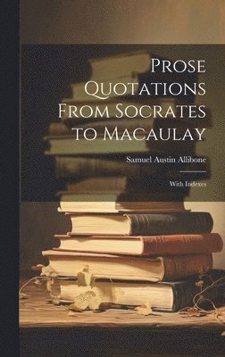 bokomslag Prose Quotations From Socrates to Macaulay