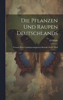 bokomslag Die Pflanzen Und Raupen Deutschlands