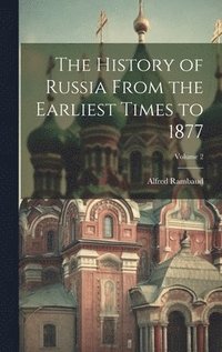 bokomslag The History of Russia From the Earliest Times to 1877; Volume 2