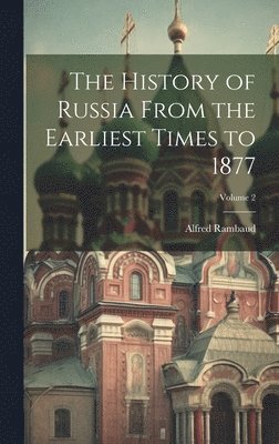 The History of Russia From the Earliest Times to 1877; Volume 2 1