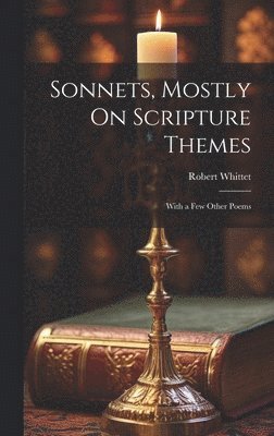 Robert Whittet - Sonnets, Mostly On Scripture Themes, Inbunden