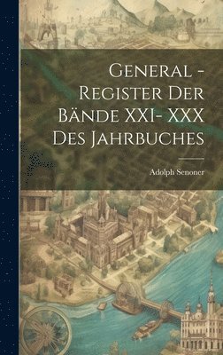 General -Register der Bnde XXI- XXX des Jahrbuches 1