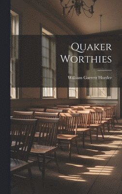 William Garrett Horder - Quaker Worthies, Inbunden