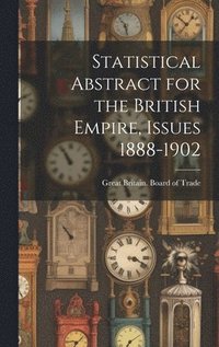 bokomslag Statistical Abstract for the British Empire, Issues 1888-1902