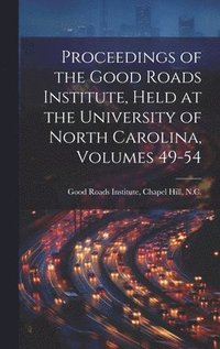 bokomslag Proceedings of the Good Roads Institute, Held at the University of North Carolina, Volumes 49-54