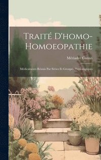 bokomslag Trait D'homo-Homoeopathie; Mdicaments Runis Par Sries Et Groupes Physiologiques
