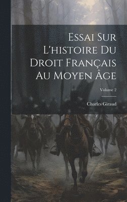 Charles Giraud - Essai Sur L'histoire Du Droit Français Au Moyen Âge; Volume 2, Inbunden