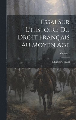 Essai Sur L'histoire Du Droit Franais Au Moyen ge; Volume 2 1