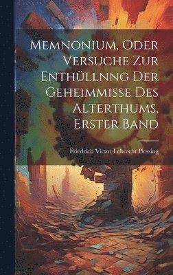 bokomslag Memnonium, oder Versuche zur Enthllnng der Geheimmisse des Alterthums, Erster Band