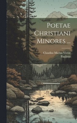 Paulinus, Claudius Marius Victor - Poetae Christiani Minores ..., Inbunden