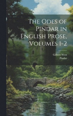 Pindar, Gilbert West - Odes of Pindar in English Prose, Volumes 1-2, Inbunden