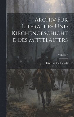 Archiv Fr Literatur- Und Kirchengeschichte Des Mittelalters; Volume 7 1