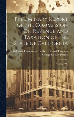 Preliminary Report of the Commission On Revenue and Taxation of the State of California 1