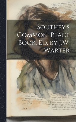 Southey's Common-Place Book. Ed. by J.W. Warter 1