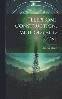 bokomslag Telephone Construction, Methods and Cost