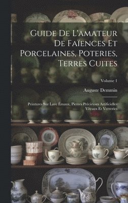 Guide De L'amateur De Faïences Et Porcelaines, Poteries, Terres Cuites