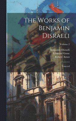 Edmund Gosse, Benjamin Disraeli, Robert Arnot - Works of Benjamin Disraeli, Inbunden