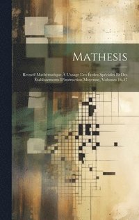 bokomslag Mathesis: Recueil Mathématique À L'usage Des Écoles Spéciales Et Des Établissements D'instruction Moyenne, Volumes 16-17